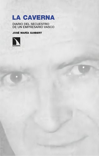 La Caverna: Diario Del Secuestro De Un Empresario Vasco, De Guibert Ucin Jose Maria., Vol. 1. Editorial Los Libros De La Catarata, Tapa Blanda En Español, 2024