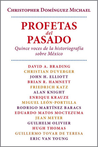 Profetas del pasado: Quince voces de la historiografía sobre México, de Domínguez Michael, Christopher. Editorial Ediciones Era en español, 2012