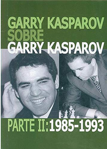 Garry Kasparov Sobre Garry Kasparov. Parte Ii: 1985-1993 Kas