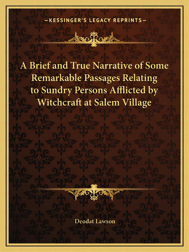 A Brief And True Narrative Of Some Remarkable Passages Relating To Sundry Persons Afflicted By Wi..., De Lawson, Deodat. Editorial Kessinger Pub Llc, Tapa Blanda En Inglés
