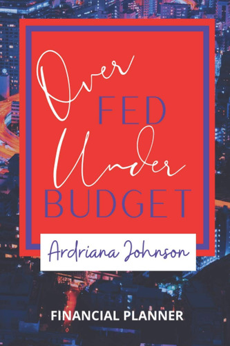 Libro: En Ingles Over Fed, Under Budget: Financial Planner