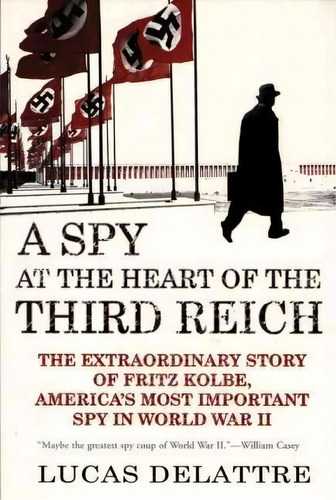 A Spy At The Heart Of The Third Reich, De Lucas Delattre. Editorial Grove Press Atlantic Monthly Press, Tapa Blanda En Inglés