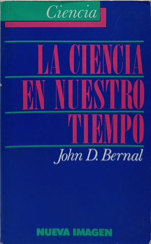 La Ciencia En Nuestro Tiempo De John D. Bernal (Usado)