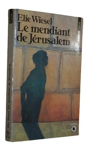 Elie Wiesel. Le Mendiant De Jérusalem. Éditions De Se&-.
