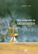 Livro Para Entender Os Sacramentos - Lawrence E.mick [0000]