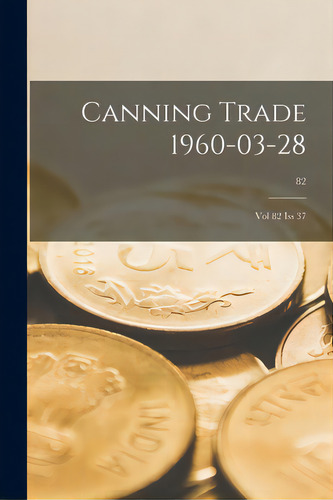 Canning Trade 28-03-1960: Vol 82, Iss 37; 82, De Anonymous. Editorial Hassell Street Pr, Tapa Blanda En Inglés