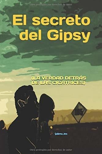 El Secreto Del Gipsy La Verdad Detras De Las..., De Chuc Pech, Guille. Editorial Independently Published En Español