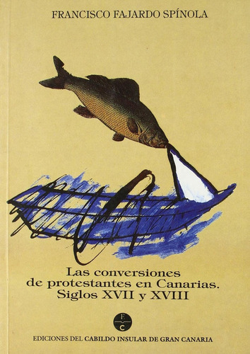 Las conversiones de protestantes en Canarias, de FAJARDO SPINOLA, FRANCISCO. Editorial Cabildo Insular de Gran Canaria. Departa, tapa blanda en español