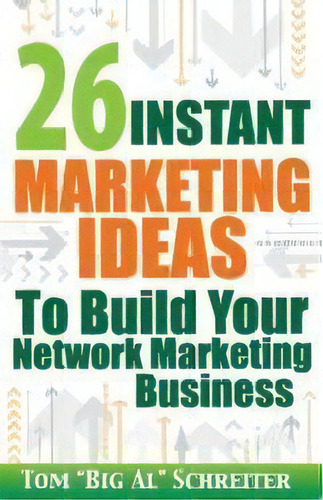 26 Instant Marketing Ideas To Build Your Network Marketing Business, De Tom Big Al Schreiter. Editorial Fortune Network Publishing Inc, Tapa Blanda En Inglés
