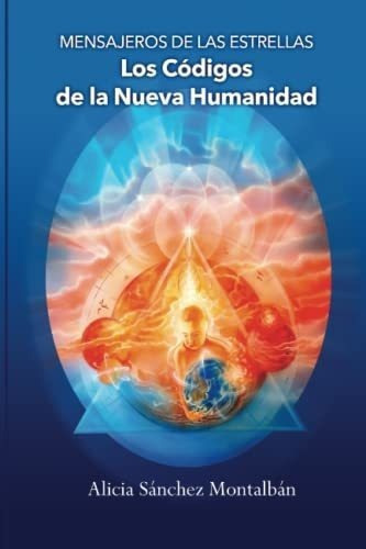 Mensajeros De Las Estrellas Los Codigos De La Nueva, De Sánchez Montalbán, Alicia. Editorial Independently Published En Español