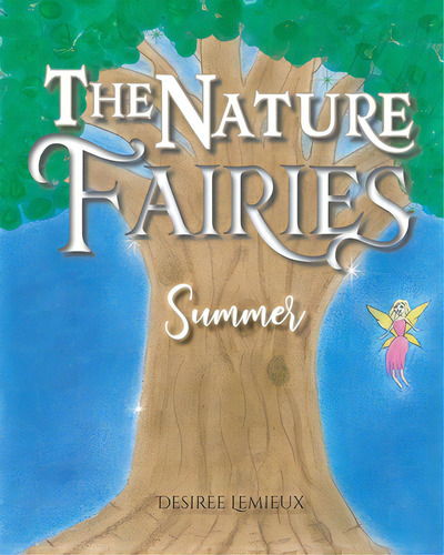 The Nature Fairies: Summer, De Lemieux, Desiree. Editorial Tellwell Talent, Tapa Blanda En Inglés