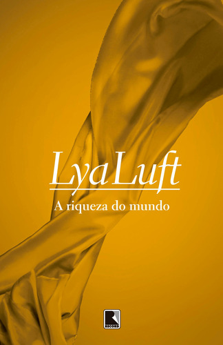 A riqueza do mundo, de Luft, Lya. Editora Record Ltda., capa mole em português, 2011