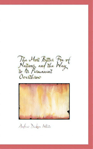 The Most Bitter Foe Of Nations, And The Way To Its Permanent Overthrow, De White, Andrew Dickson. Editorial Bibliobazaar, Tapa Blanda En Inglés