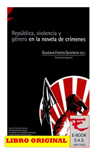 República, Violencia Y Género En La Novela De Crímenes, De Forero Quintero, Gustavo Y Otros. Editorial Siglo Del Hombre, Tapa Blanda En Español, 2019