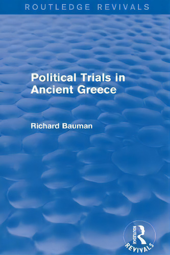 Political Trials In Ancient Greece (routledge Revivals), De Richard Bauman. Routledge Revivals, Vol. 1. Editorial Routledge, Tapa Blanda En Inglés