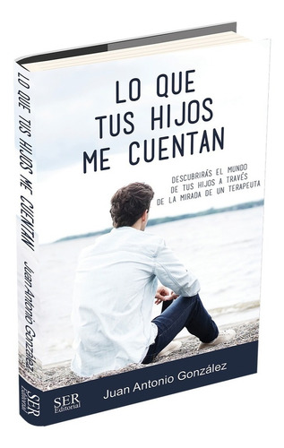 Lo Que Tus Hijos Me Cuentan, De Juan Antonio Gonzalez. Editorial Ser Editorial, Tapa Blanda En Español, 2018