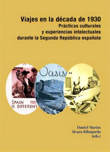 Viajes En La Decada De 1930: Prácticas Culturales Y Experiencias Intelectuales Durante La Segunda República Española, De Aa.vv.., Vol. 1. Editorial Editorial Dykinson, S.l., Tapa Blanda En Español