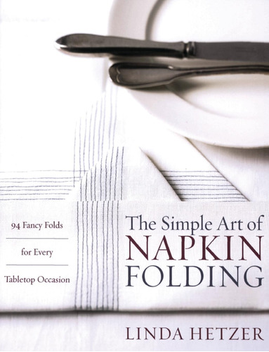 Libro: The Simple Art Of Napkin Folding: 94 Fancy Folds For