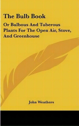 The Bulb Book, De John Weathers. Editorial Kessinger Publishing, Tapa Dura En Inglés