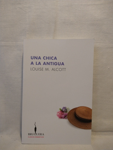 Una Chica A La Antigua - Louise M. Alcott - Bruguera 