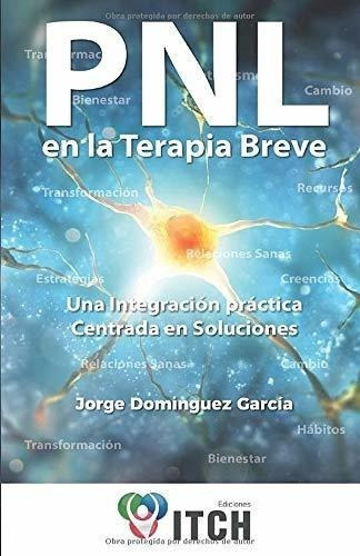 Pnl En La Terapia Breve Una Integracion Practica..., De Dominguez Garcia, Jorge. Editorial Independently Published En Español