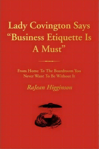 Lady Covington Says Business Etiquette Is A Must, De Rajean Higginson. Editorial Iuniverse, Tapa Blanda En Inglés