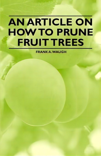 An Article On How To Prune Fruit Trees, De Frank A. Waugh. Editorial Read Books, Tapa Blanda En Inglés