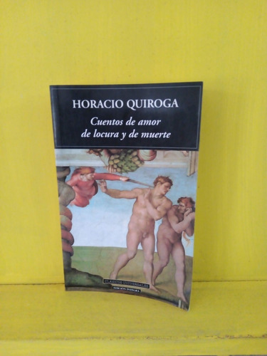 Cuentos De Amor De Locura Y De Muerte. Horacio Quiroga