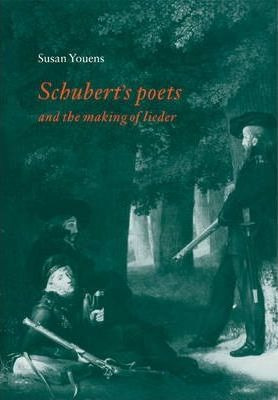 Schubert's Poets And The Making Of Lieder - Susan Youens