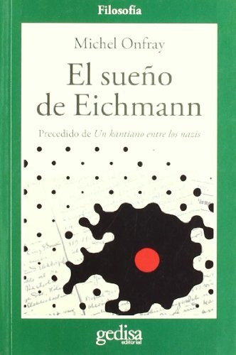 El Sueño De Eichman, Michel Onfray, Ed. Gedisa