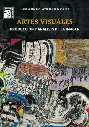 Artes Visuales. Produccion Y Analisis De La Imagen