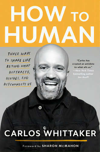 How To Human: Three Ways To Share Life Beyond What Distracts, Divides, And Disconnects Us, De Whittaker, Carlos. Editorial Waterbrook Pr, Tapa Blanda En Inglés