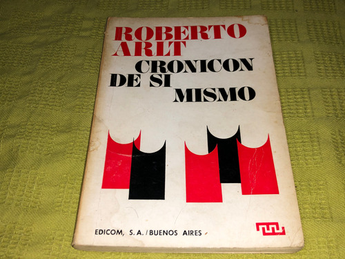 Cronicon De Si Mismo - Roberto Arlt - Edicom