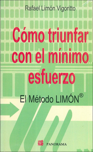 Cómo Triunfar Con El Mínimo Esfuerzo: El Método Limón, De Rafael Limón Vigoritto., Vol. 1. Editorial Panorama, Tapa Pasta Blanda En Español
