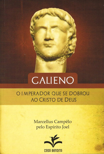 Galieno, O Imperador Que Se Dobrou Ao Cristo De Deus: Não Aplica, De Médium: Marcellus Campêlo / Ditado Por: Joel / Redação: Fundação Allan Kardec. Editorial Boa Nova, Tapa Mole En Português, 2015