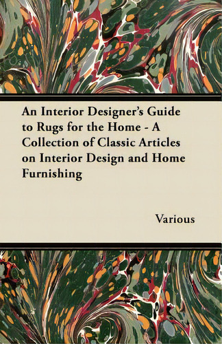 An Interior Designer's Guide To Rugs For The Home - A Collection Of Classic Articles On Interior ..., De Various. Editorial Read Books, Tapa Blanda En Inglés