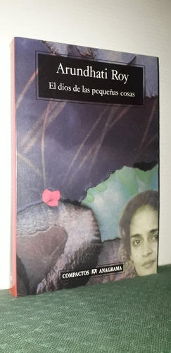 El Dios De Las Pequeñas Cosas. Arundhati Roy. Edit. Anagrama