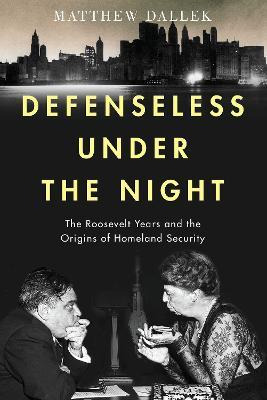 Defenseless Under The Night : The Roosevelt Years And The...