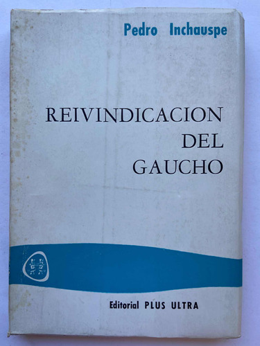 Reivindicación Del Gaucho Pedro Inchauspe