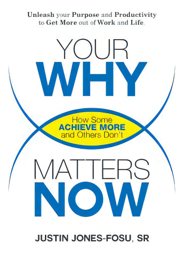 Your Why Matters Now: How Some Achieve More And Others Don't, De Jones-fosu Sr, Justin Peter. Editorial Lightning Source Inc, Tapa Blanda En Inglés