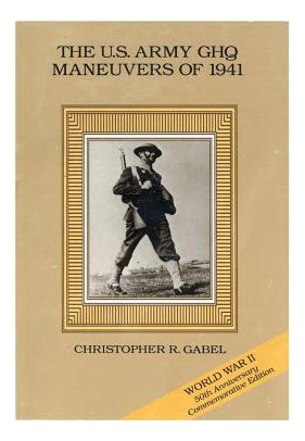 Libro The U.s. Army Ghq Maneuvers Of 1941 - Center Of Mil...