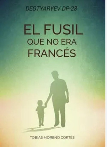 Degtyarev Dp 28 El Fusil Que No Era Francés, De Moreno Cortes Tobías.. Grupo Editorial Círculo Rojo Sl, Tapa Blanda En Español