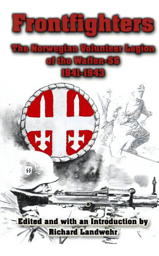 Frontfighters: The Norwegian Volunteer Legion Of The Waffen-ss 1941-1943, De Landwehr, Richard. Editorial Createspace, Tapa Blanda En Inglés
