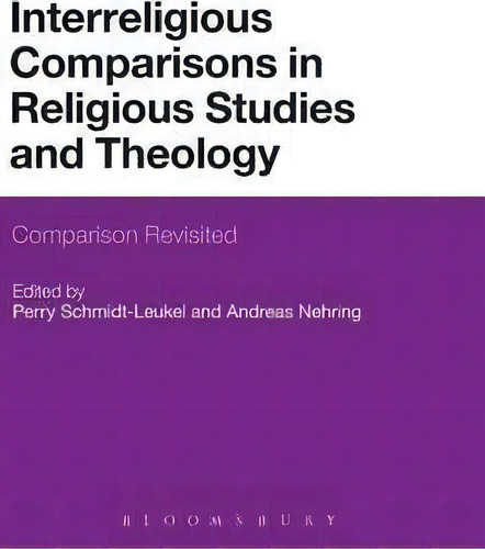 Interreligious Comparisons In Religious Studies And Theology: Comparison Revisited, De Perry Schmidt-leukel., Vol. 1. Editorial Bloomsbury Publishing Plc, Tapa Dura En Inglés