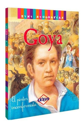 Mini Biografias Goya Un Pintor Incon Formista