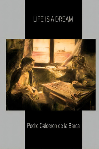 Life Is A Dream, De Pedro Calderon De La Barca. Editorial Createspace, Tapa Blanda En Inglés