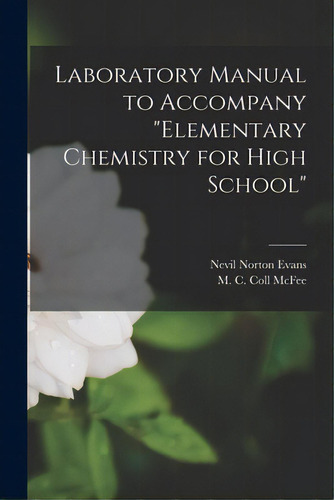Laboratory Manual To Accompany Elementary Chemistry For High School [microform], De Evans, Nevil Norton 1865-1948. Editorial Legare Street Pr, Tapa Blanda En Inglés
