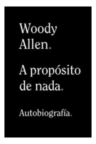 Libro Woody Allen- A Propósito De Nada. Envio Gratis /950