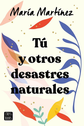 Tu Y Otros Desastres Naturales, De Maria Martinez. Editorial Crossbooks En Español