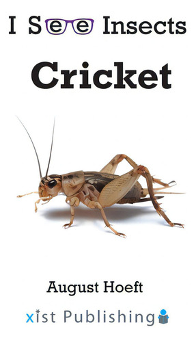 Cricket, De Hoeft, August. I See Insects, Vol. 1. Editorial Xist Pub, Tapa Blanda En Inglés